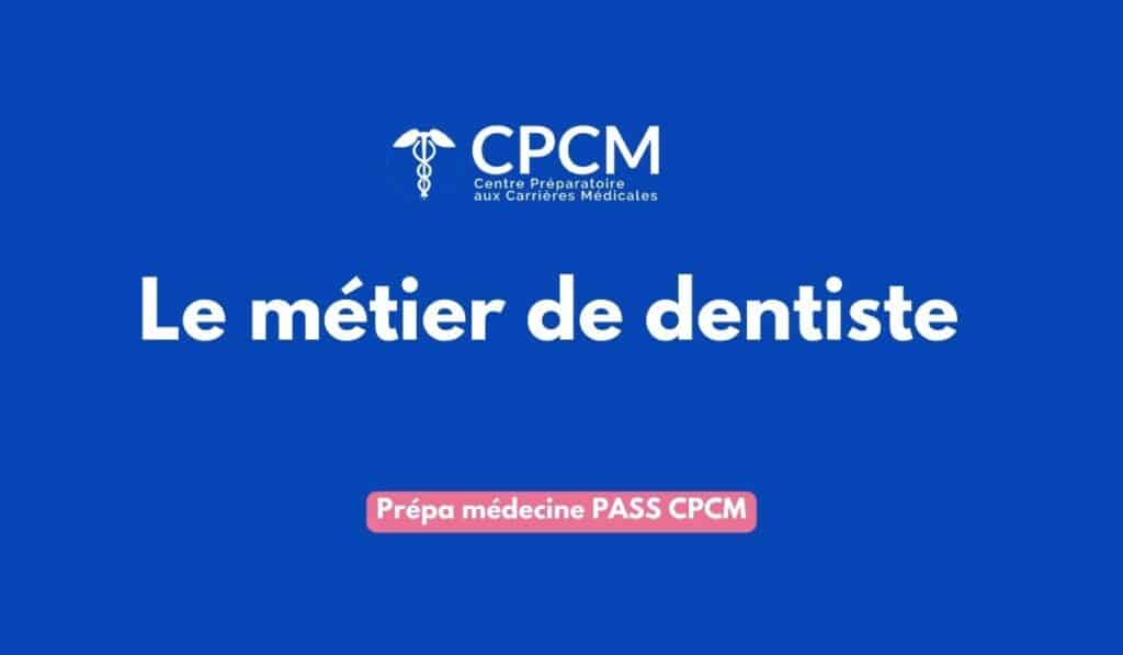 La prépa médecine CPCM prépare au métier de dentiste grâce à son accompagnement pendant la première année des études de santé.
